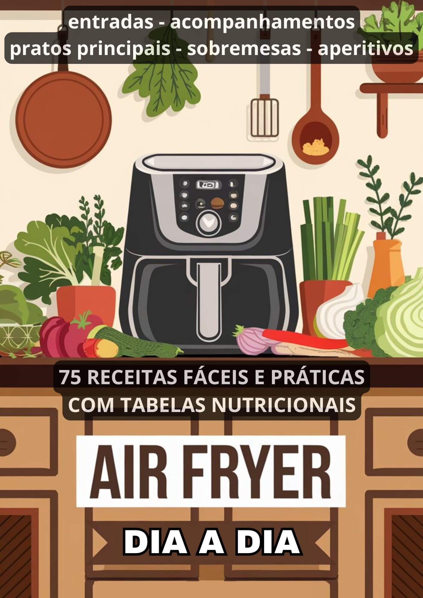 +75 RECEITAS FÁCEIS E PRÁTICAS DO DIA A DIA PARA FAZER NA AIR FRYER.